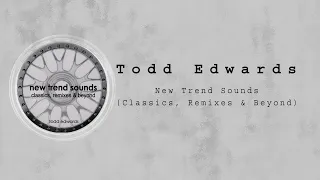 Todd Edwards - New Trend Sounds (Classics, Remixes & Beyond) (Mixed)