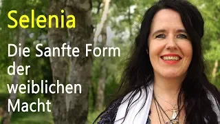 Die Sanfte Form der weiblichen Macht | Selenia