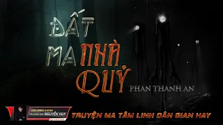 Đất Ma Nhà Quỷ | Truyện Ma Tâm Linh Pháp Sư Hay | Nguyễn Huy