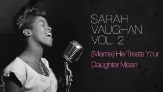 Sarah Vaughan - (Mama) He Treats Your Daughter Mean