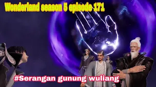 Gunung wuliang menyerang || wonderland season 5 episode 171 || cerita wan jie xian zong