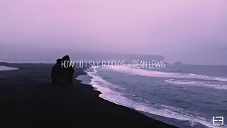 Dean Lewis - How Do I Say Goodbye (Slowed + Reverb)