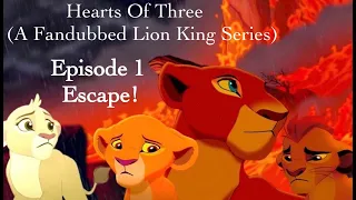 Hearts Of Three (A Fandubbed Lion King Series) | Episode 1 | Escape!