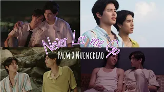 [FMV] Palm x NuengDiao || Never Let Me Go The series