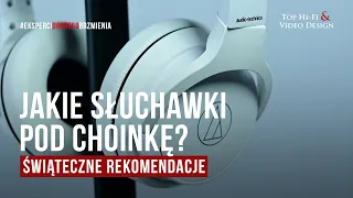 Jakie słuchawki pod choinkę – rekomendują Top Pomocnicy świętego Mikołaja 2022