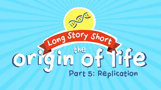 Challenge to Origin of Life: Replication (Long Story Short, Ep. 8)
