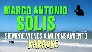 Karaoke SIEMPRE VIENES A MI PENSAMIENTO💖😔 Marco Antonio Solis 🤔