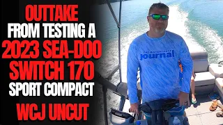 Outtake From Testing The 2023 Sea-Doo SWITCH Sport Compact 170: The Watercraft Journal Uncut