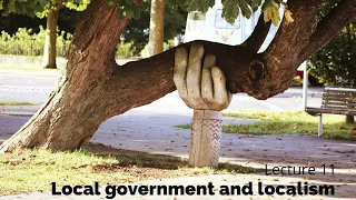 Lecture 11 - Local government and localism (POLI337 Week 12)