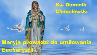 Ks. Dominik Chmielewski - Maryja prowadzi do umiłowania Eucharystii
