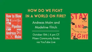 How Do We Fight in a World on Fire?: Madeline ffitch and Andreas Malm