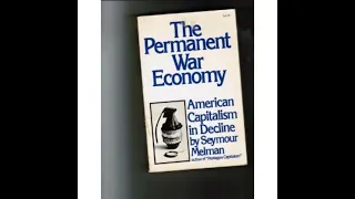 Seymour Melman: How the Military Economy Works: The System (1974) [from The Permanent War Economy]