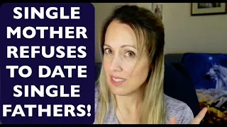 Single mother refuses to date single fathers, has NO ability to self reflect!