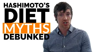 Hashimoto's Diet Myths DEBUNKED - What you Should & Shouldn't Eat