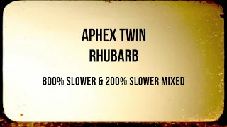 Aphex Twin - Rhubarb 800% slower mixed with 200% slower