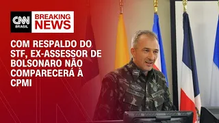 Com respaldo do STF, ex-assessor de Bolsonaro não comparecerá à CPMI | CNN NOVO DIA