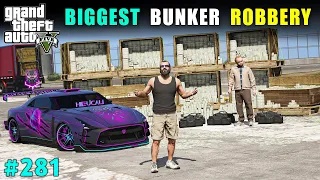 BIGGEST ROBBERY FROM A CRIMINAL'S BUNKER | GTA 5 GAMEPLAY #281 | GTA V