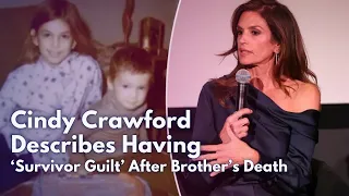 Cindy Crawford Describes Having ‘Survivor Guilt’ After Brother’s Death