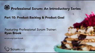 Part 10 An Introductory Video Series to Scrum: Product Backlog & Product Goal