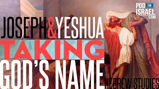 Carriers of the Name, Joseph a image of Yeshua, and History in the Making - Pod for Israel