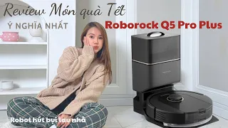 Quà Tết tặng Robot hút bụi lau nhà là chuẩn - Review Roborock Q5 Pro Plus tự thu gom rác