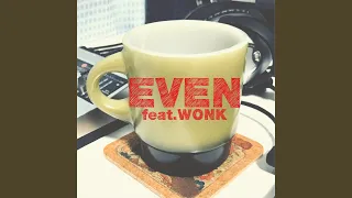 EVEN (feat. WONK)