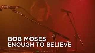 Bob Moses | Enough to Believe | First Play Live