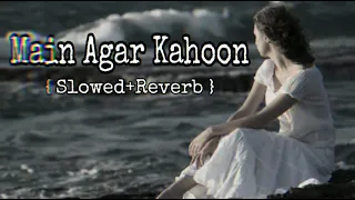Main Agar Kahoon | Slowed + Reverb | Chill , Relaxing , lofi vibes