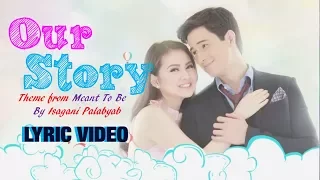 OUR STORY (Theme of Meant To Be's VanBie) - by Isagani Palabyab [LYRIC VIDEO]