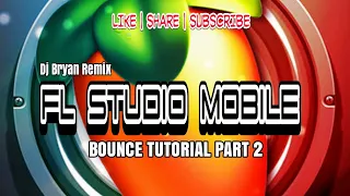 HOW TO MAKE BOUNCE IN FL STUDIO MOBILE PART 2 | Dj Bryan Remix 🔥