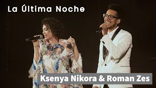 La Ultima Noche (En Vivo) - Live - Ksenya Nikora & RomanZes