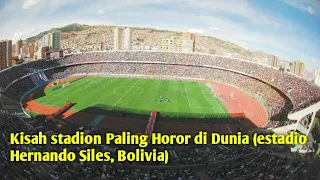 Kisah stadion paling horor di dunia (estadio Hernando siles, Bolivia)