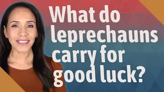 What do leprechauns carry for good luck?