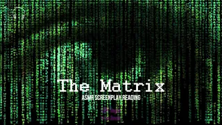 The Matrix [ASMR] ★ Relaxing Screenplay Reading ★ [Binaural] [softly spoken]