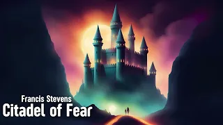 Citadel of Fear by Francis Stevens | Part 1 | Chapters 1 - 16 | Full Length Audiobook