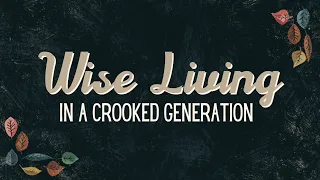 Wise Living in a Crooked Generation
