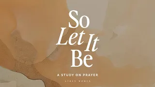 So Let It Be - A Study on Prayer | Week 6 | Praise