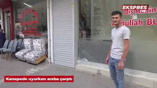 Kanepede uyurken araba çarptı