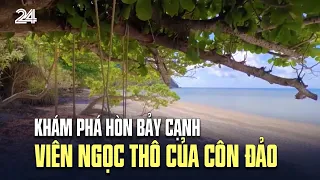 Khám phá hòn Bảy Cạnh - viên ngọc thô của Côn Đảo  | VTV24