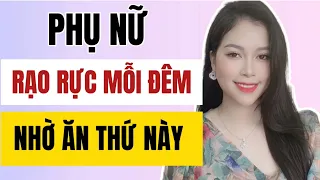 Phụ nữ Rạo R.ực Mỗi Đêm nhờ ăn 9 loại thực phẩm này | Thanh Hương Official