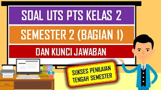 Soal UTS PTS Kelas 2 Semester 2 (Bagian 1) dan Kunci Jawaban