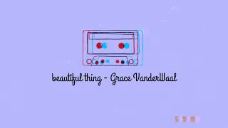 Beautiful thing - Grace VanderWaal (lyrics)