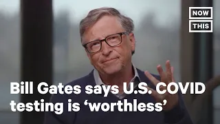 Bill Gates Calls U.S. COVID-19 Testing 'Worthless' | NowThis