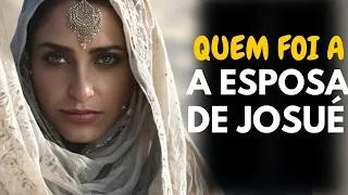 QUEM FOI A ESPOSA DE JOSUÉ NA BÍBLIA: QUAL O NOME DA MULHER DE JOSUÉ?