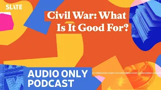 Civil War: What Is It Good For? | Culture Gabfest