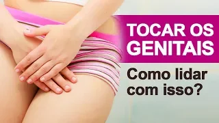 Tocar os Genitais - Como lidar com isso