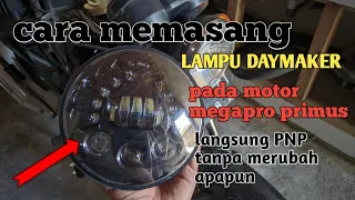 Cara Memasang Lampu Daymaker Pada Motor Megapro Primus langsung PNP