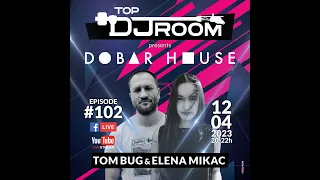 TOP DJ ROOM presents "Dobar House w/ Tom Bug & Elena Mikac" - EP #102