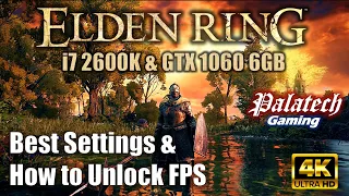 Elden Ring PC: Best Settings & How to Unlock FPS | i7 2600K + GTX 1060 6GB | 1080p/1440p/4K Low-Max