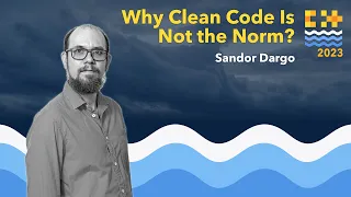 Why Clean Code Is Not the Norm? - Sandor Dargo - C++ on Sea 2023